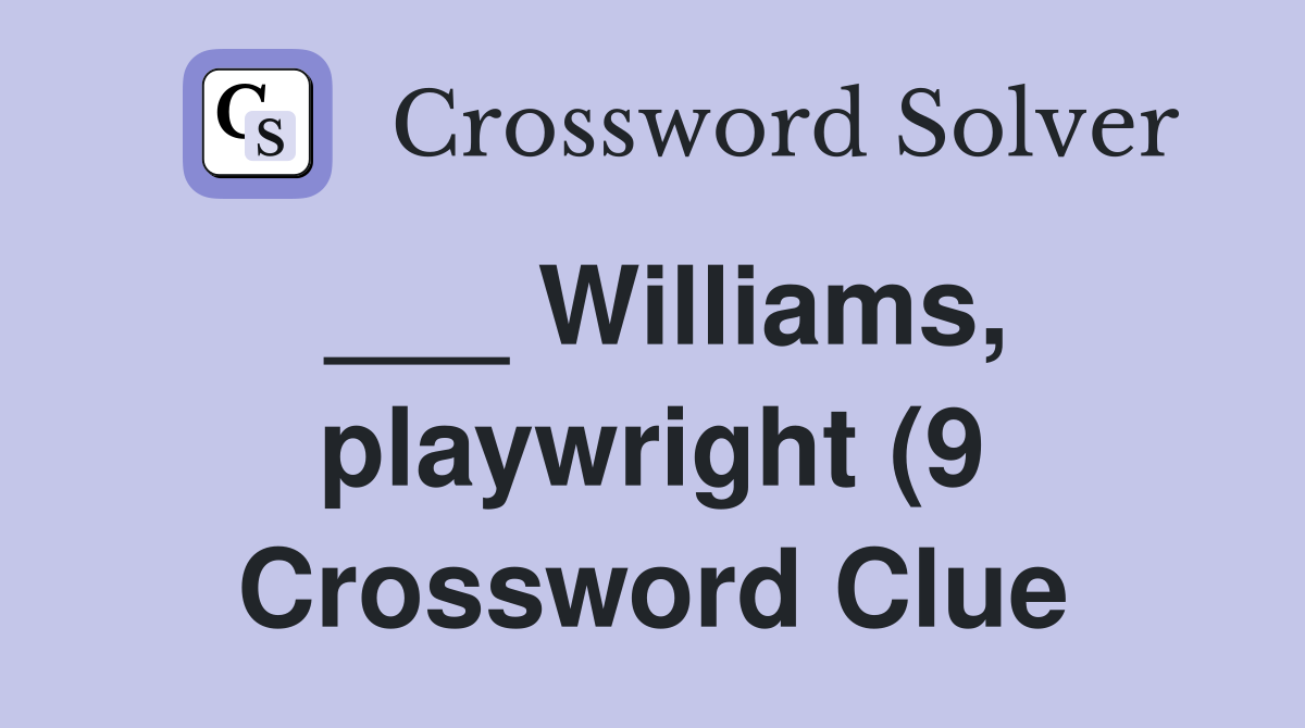 Williams playwright (9) Crossword Clue Answers Crossword Solver Williams playwright (9) Crossword Clue Answers Crossword Solver
