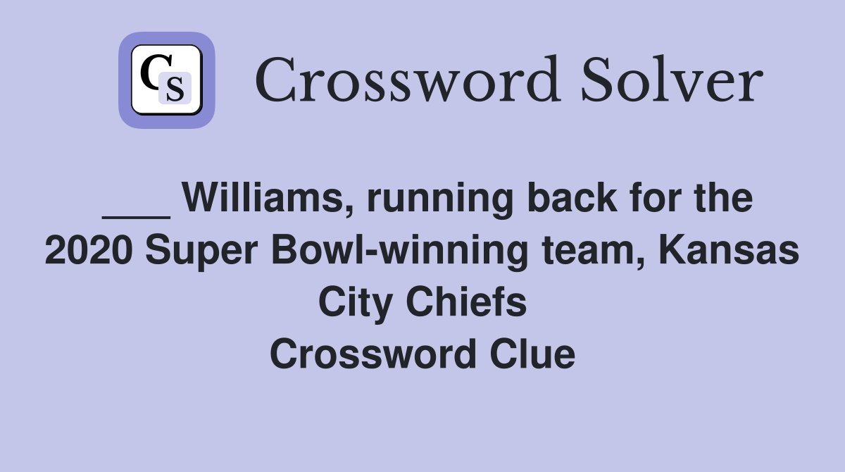 ___ Williams, running back for the 2020 Super Bowl-winning team, Kansas City Chiefs Crossword Clue