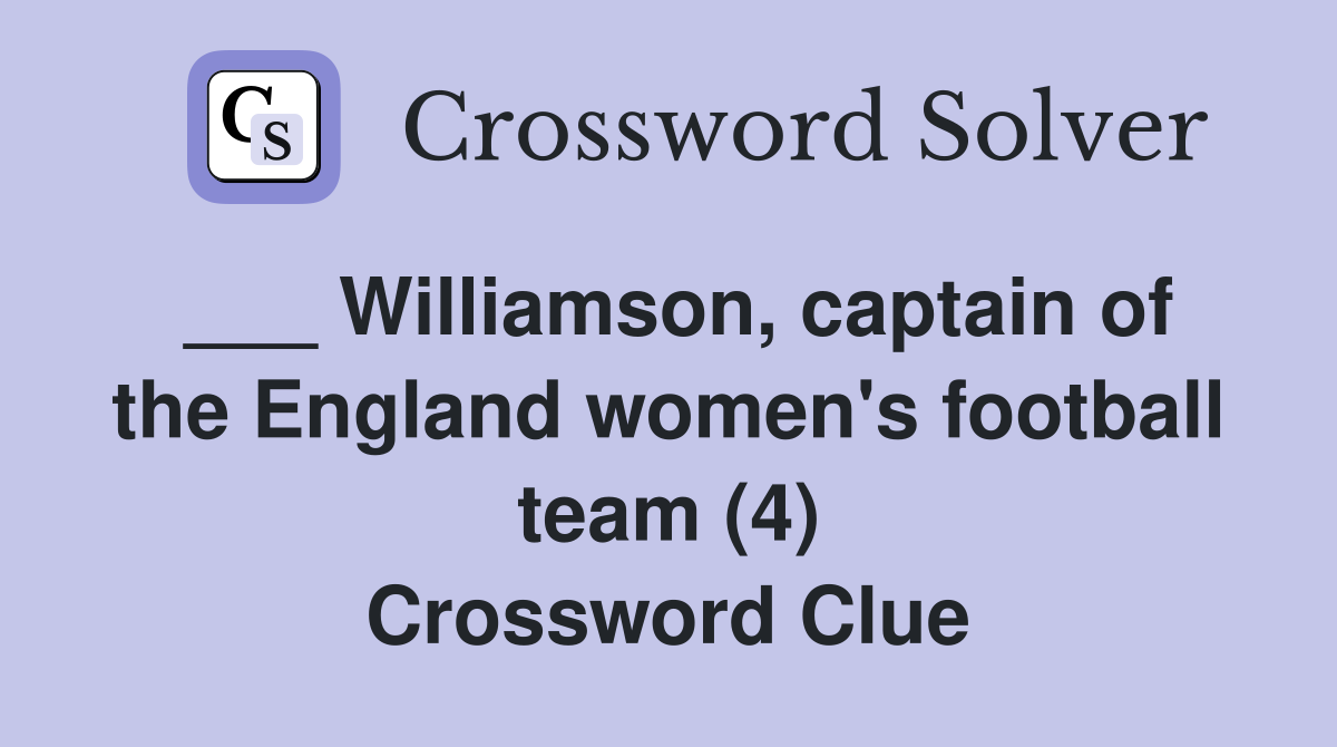 ___ Williamson, captain of the England women's football team (4) Crossword Clue