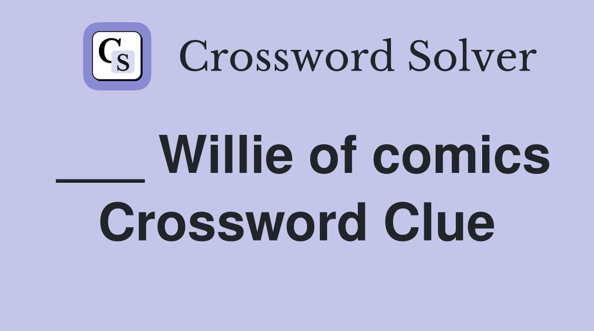 ___ Willie of comics Crossword Clue