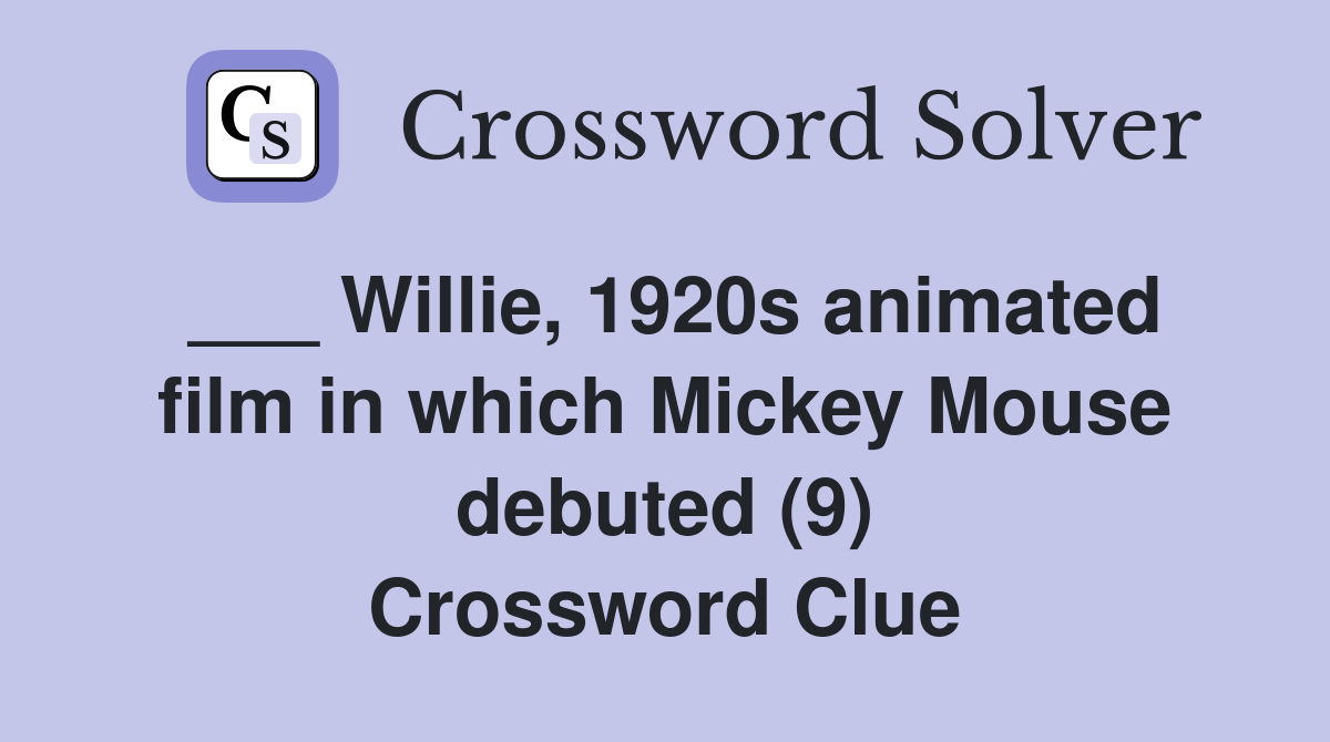 ___ Willie, 1920s animated film in which Mickey Mouse debuted (9) Crossword Clue