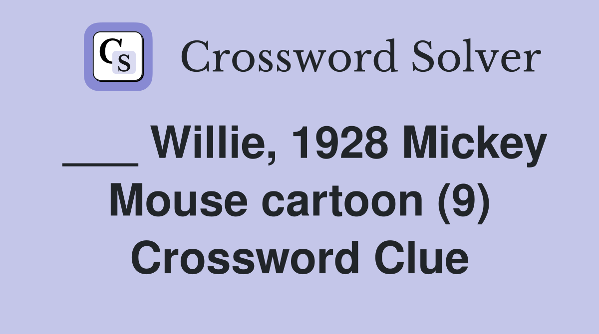 ___ Willie, 1928 Mickey Mouse cartoon (9) Crossword Clue
