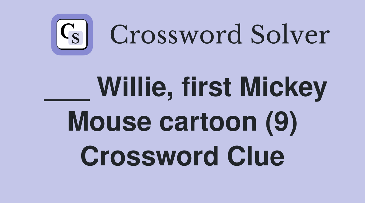 ___ Willie, first Mickey Mouse cartoon (9) Crossword Clue