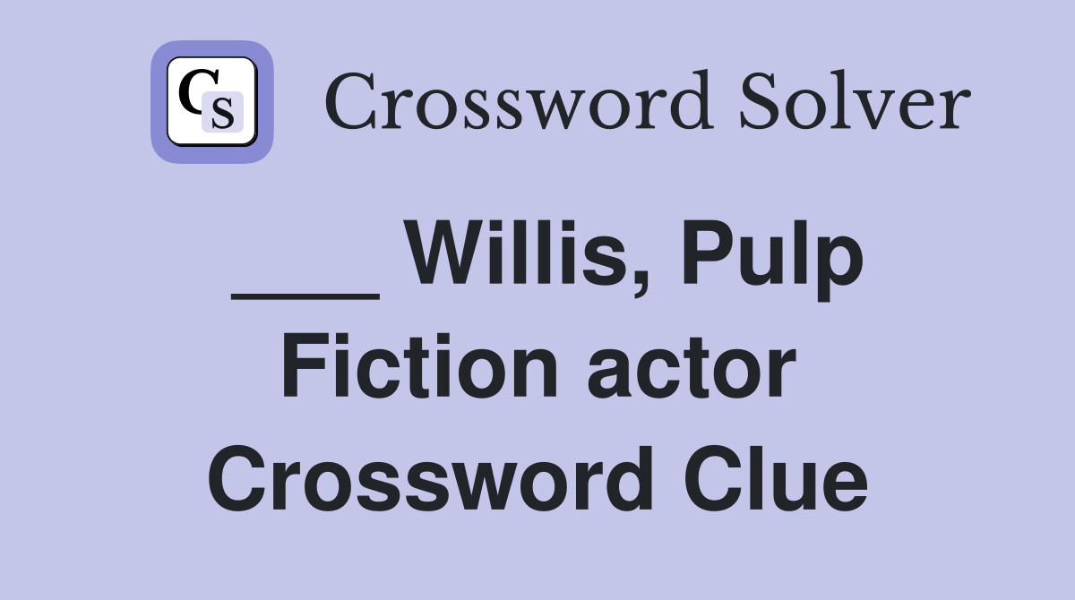 ___ Willis, Pulp Fiction actor Crossword Clue