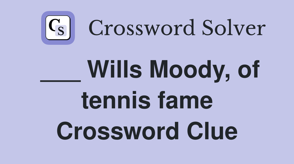 ___ Wills Moody, of tennis fame Crossword Clue