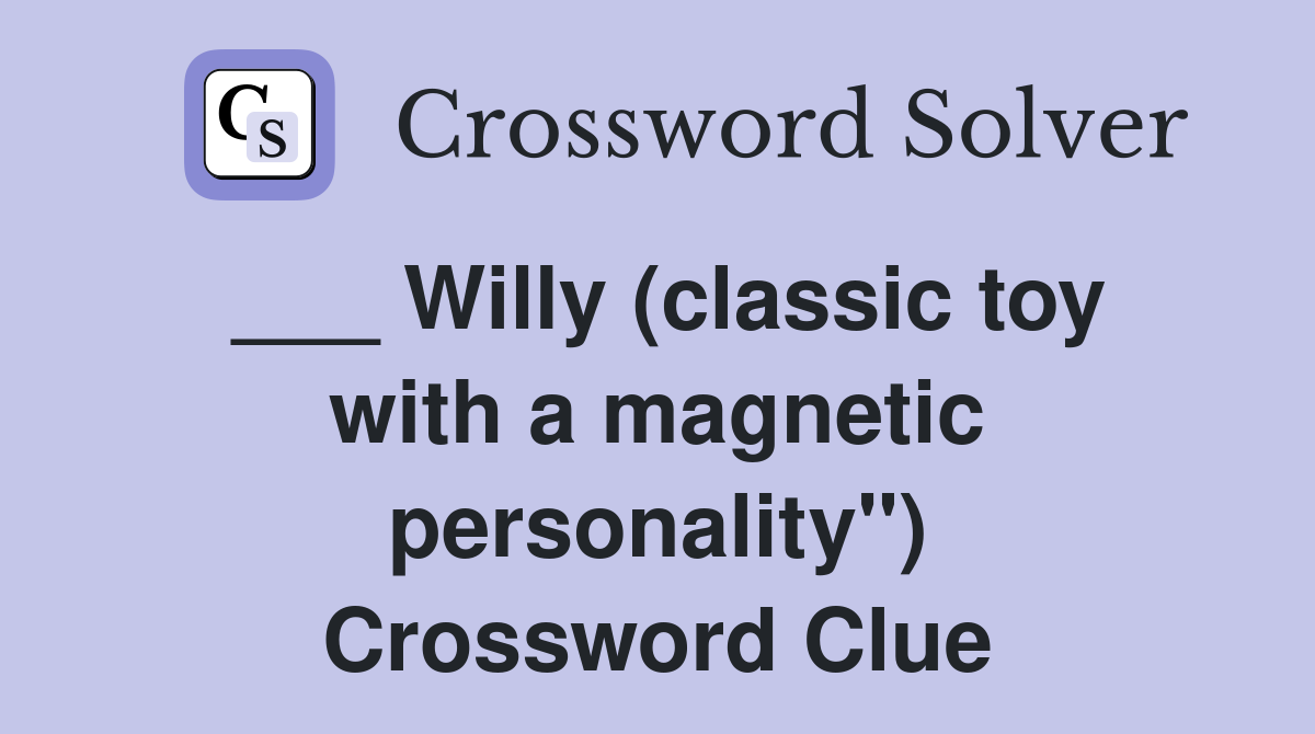 ___ Willy (classic toy with a magnetic personality") Crossword Clue