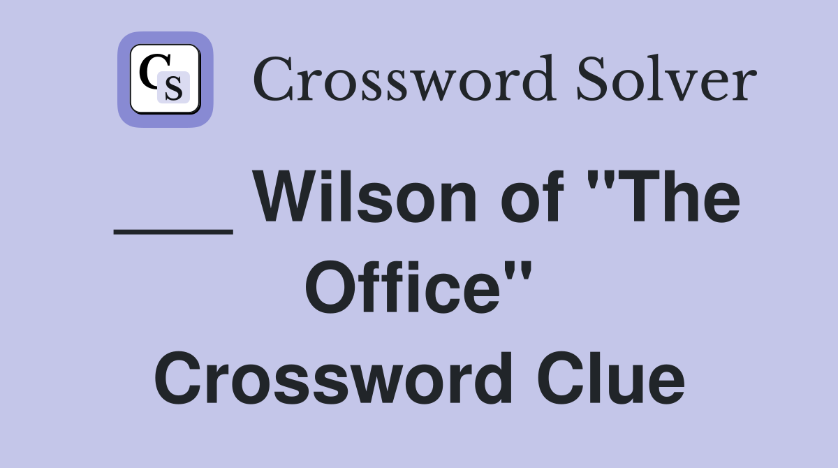 ___ Wilson of "The Office" Crossword Clue