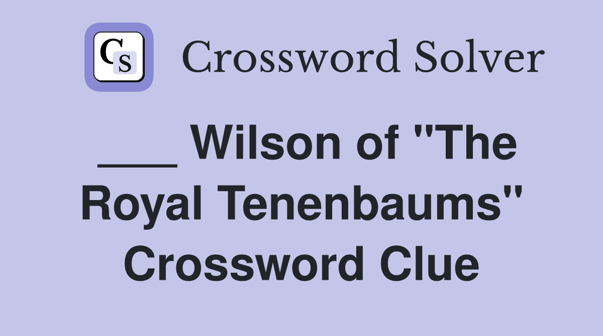 ___ Wilson of "The Royal Tenenbaums" Crossword Clue