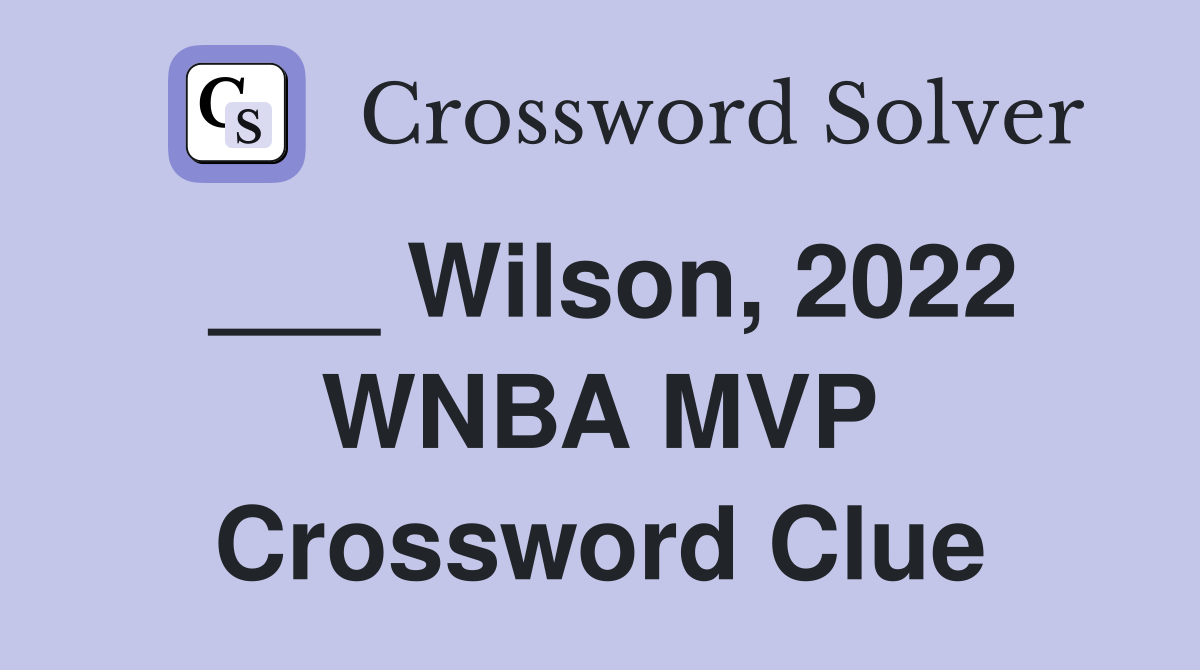 ___ Wilson, 2022 WNBA MVP Crossword Clue