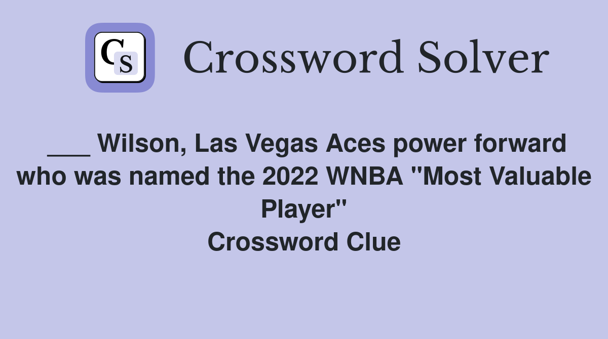 ___ Wilson, Las Vegas Aces power forward who was named the 2022 WNBA "Most Valuable Player" Crossword Clue