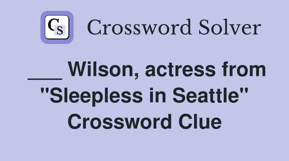 ___ Wilson, actress from "Sleepless in Seattle" Crossword Clue