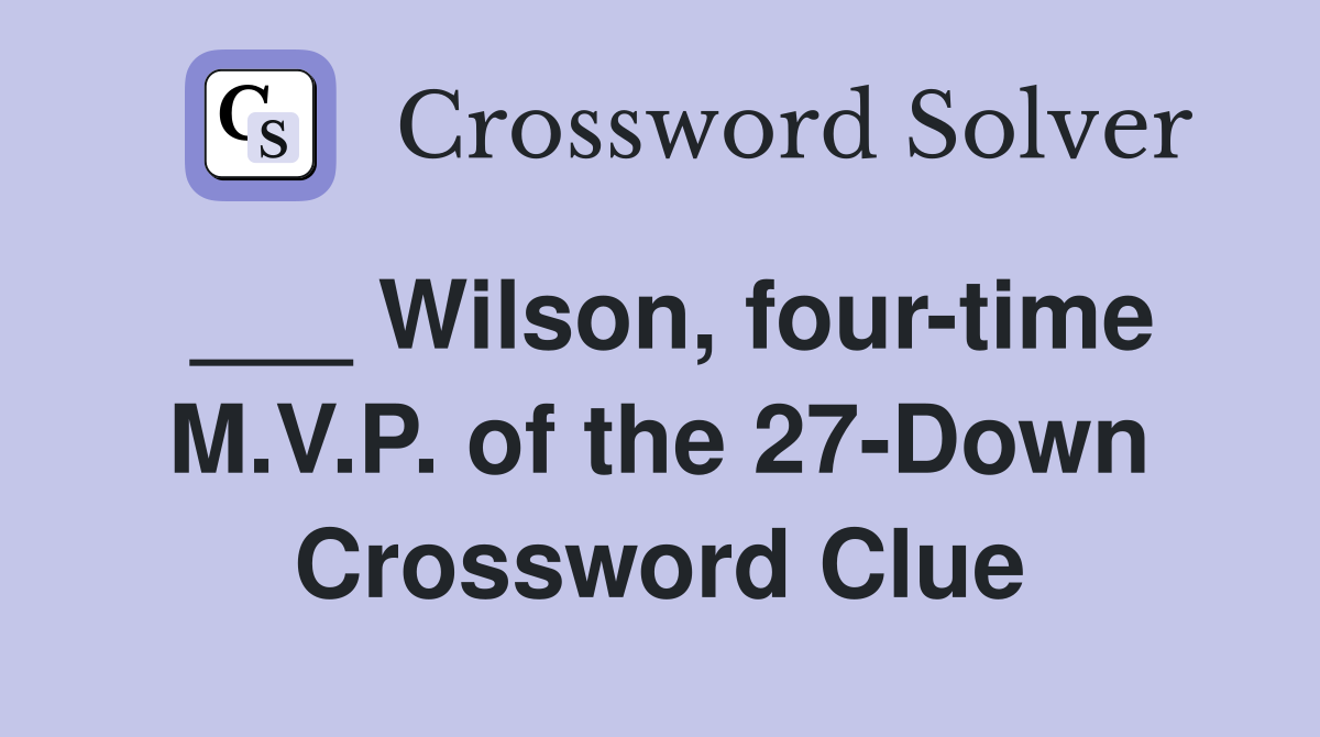___ Wilson, four-time M.V.P. of the 27-Down Crossword Clue