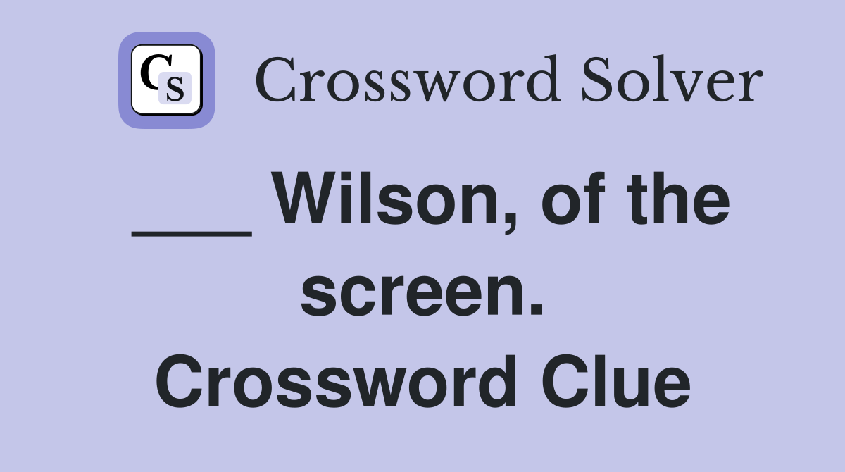 ___ Wilson, of the screen. Crossword Clue