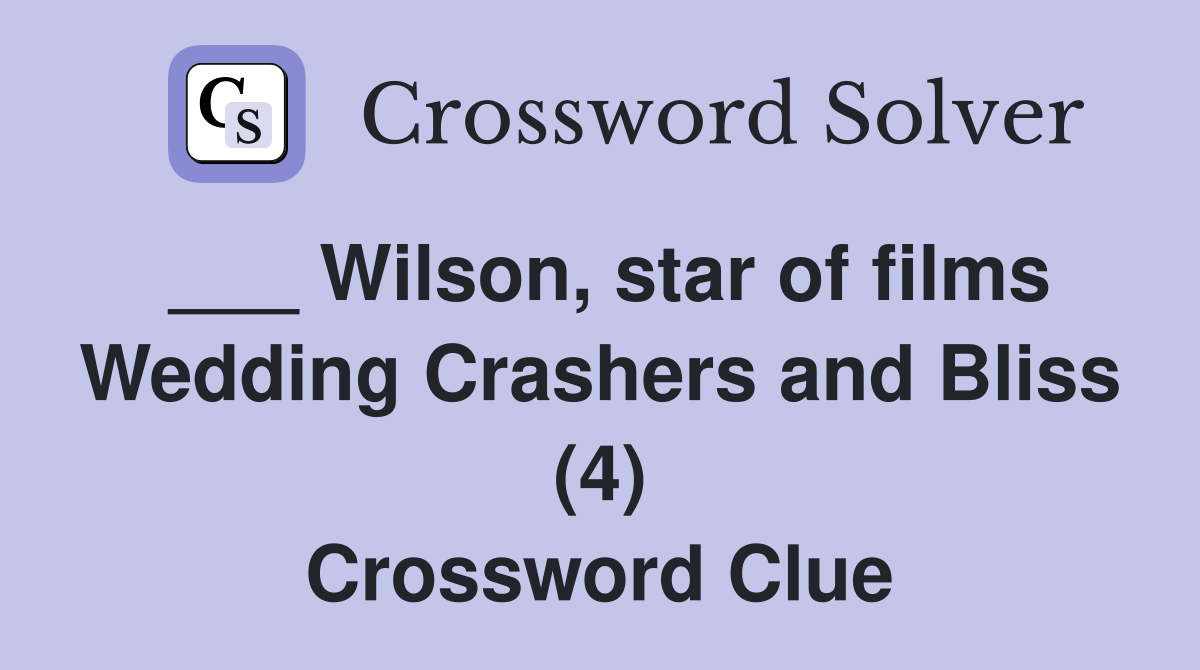 ___ Wilson, star of films Wedding Crashers and Bliss (4) Crossword Clue