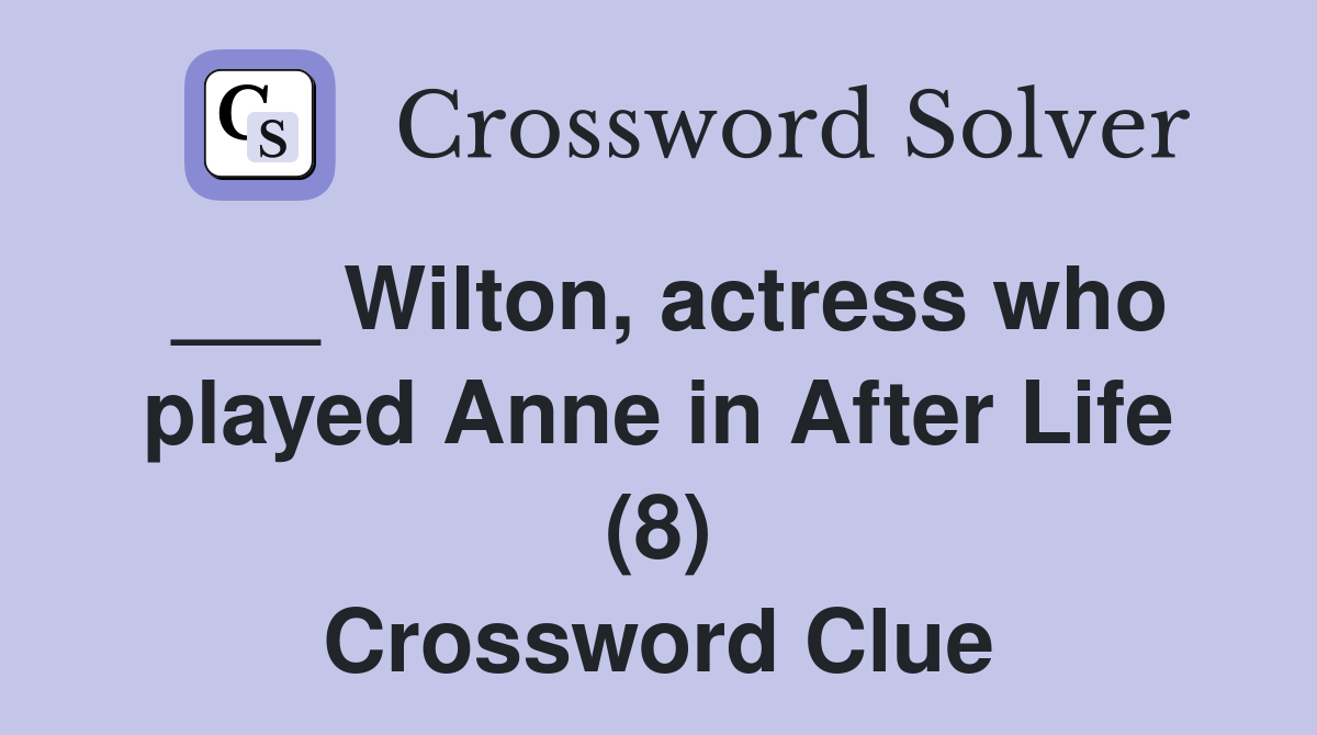 ___ Wilton, actress who played Anne in After Life (8) Crossword Clue