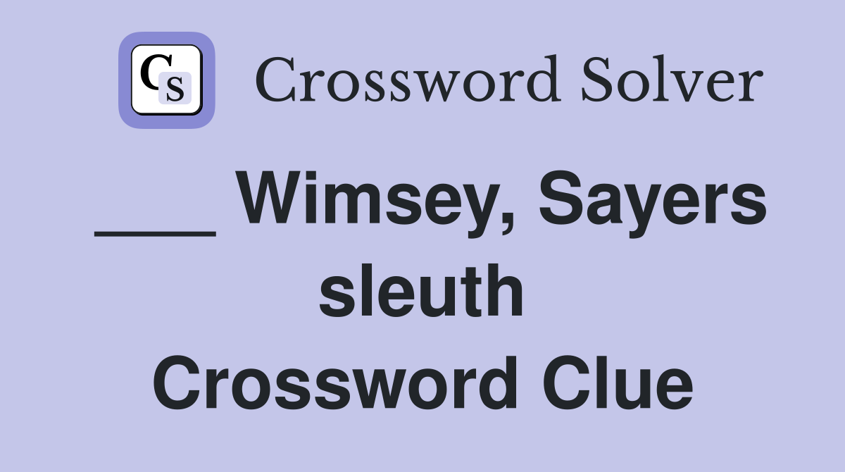 ___ Wimsey, Sayers sleuth Crossword Clue