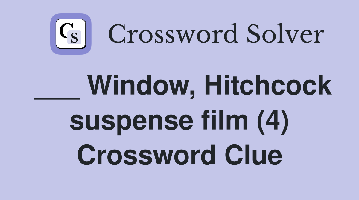 ___ Window, Hitchcock suspense film (4) Crossword Clue