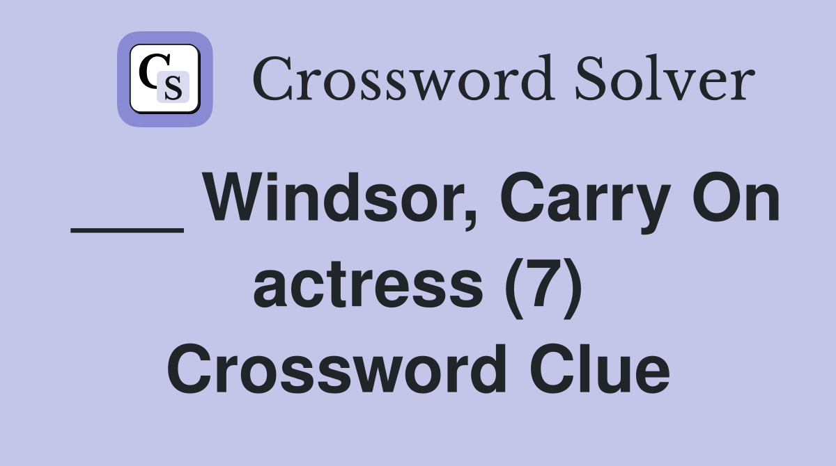 ___ Windsor, Carry On actress (7) Crossword Clue