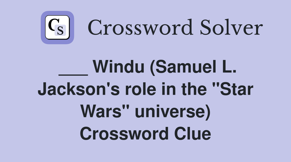 ___ Windu (Samuel L. Jackson's role in the "Star Wars" universe) Crossword Clue