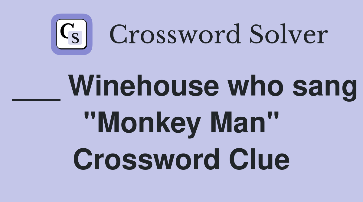 ___ Winehouse who sang "Monkey Man" Crossword Clue