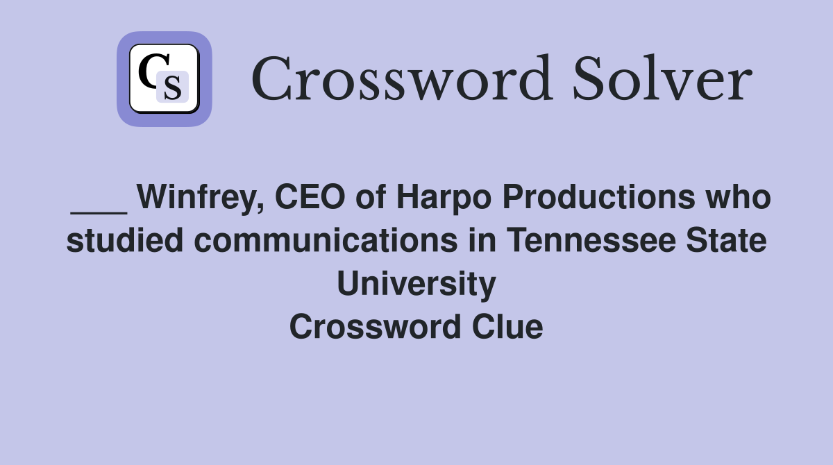 ___ Winfrey, CEO of Harpo Productions who studied communications in Tennessee State University Crossword Clue