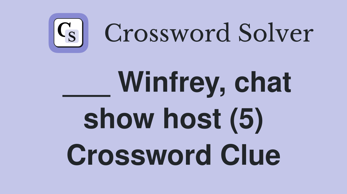 ___ Winfrey, chat show host (5) Crossword Clue