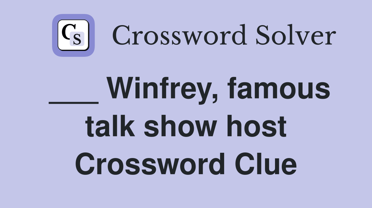 ___ Winfrey, famous talk show host Crossword Clue