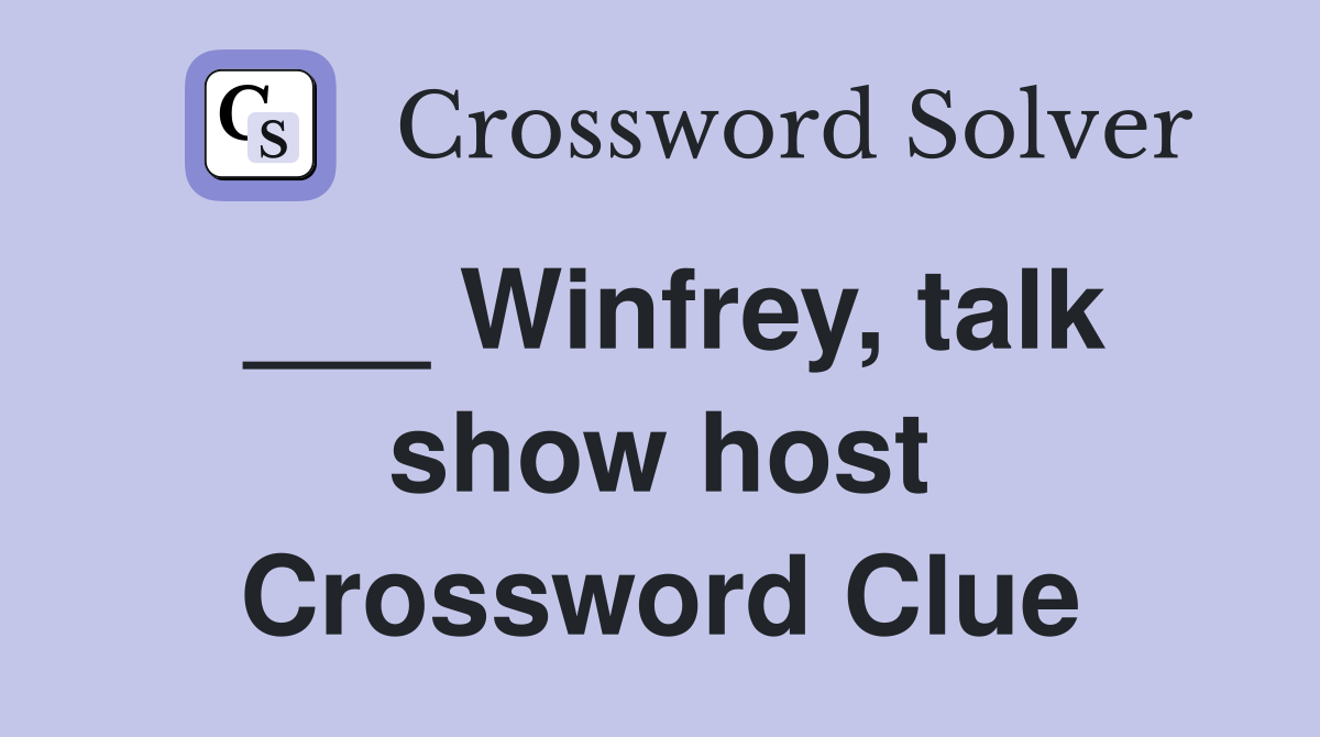 ___ Winfrey, talk show host Crossword Clue