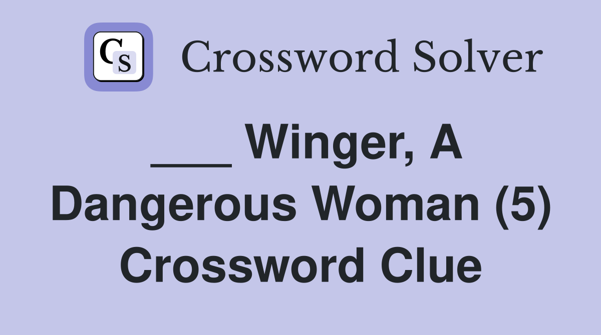 ___ Winger, A Dangerous Woman (5) Crossword Clue