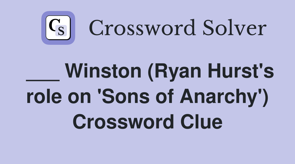 ___ Winston (Ryan Hurst's role on 'Sons of Anarchy') Crossword Clue