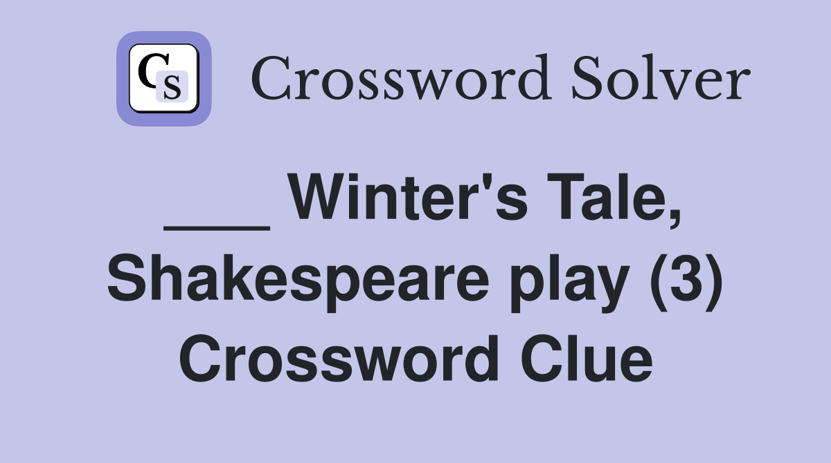 ___ Winter's Tale, Shakespeare play (3) Crossword Clue