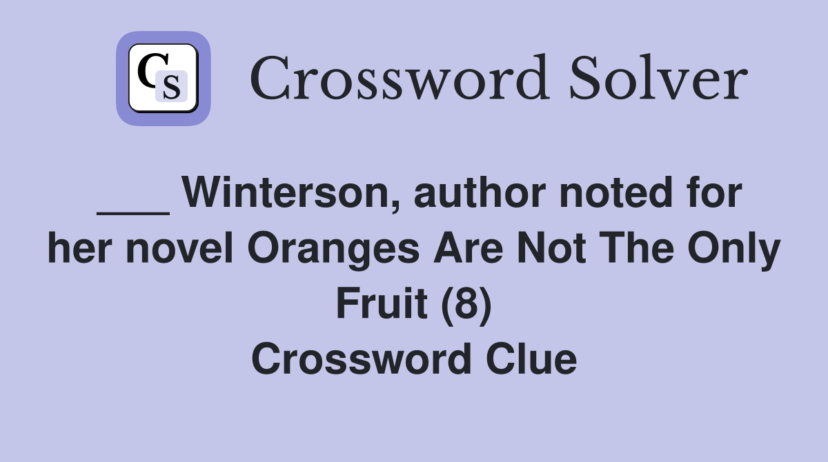 ___ Winterson, author noted for her novel Oranges Are Not The Only Fruit (8) Crossword Clue