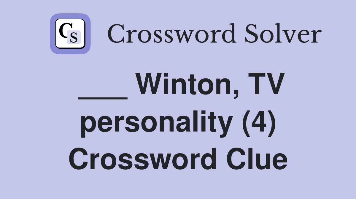 ___ Winton, TV personality (4) Crossword Clue
