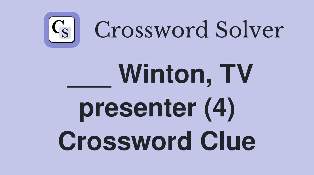 ___ Winton, TV presenter (4) Crossword Clue