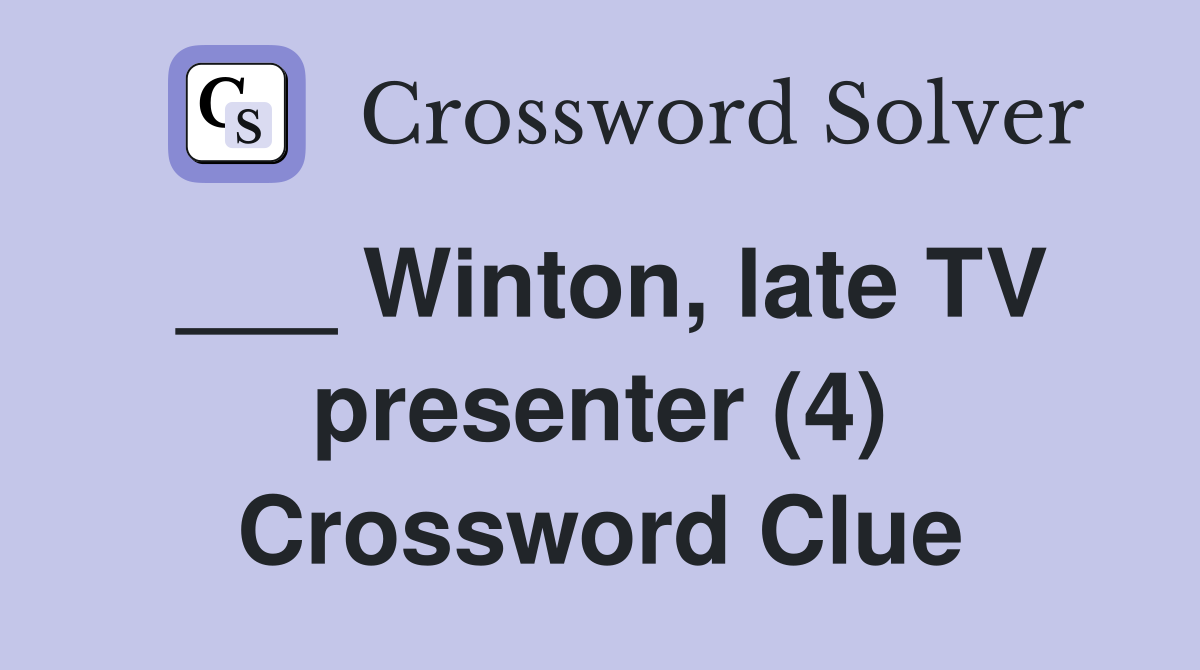 ___ Winton, late TV presenter (4) Crossword Clue
