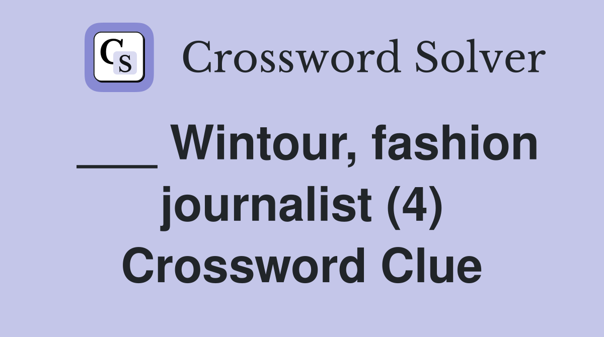___ Wintour, fashion journalist (4) Crossword Clue
