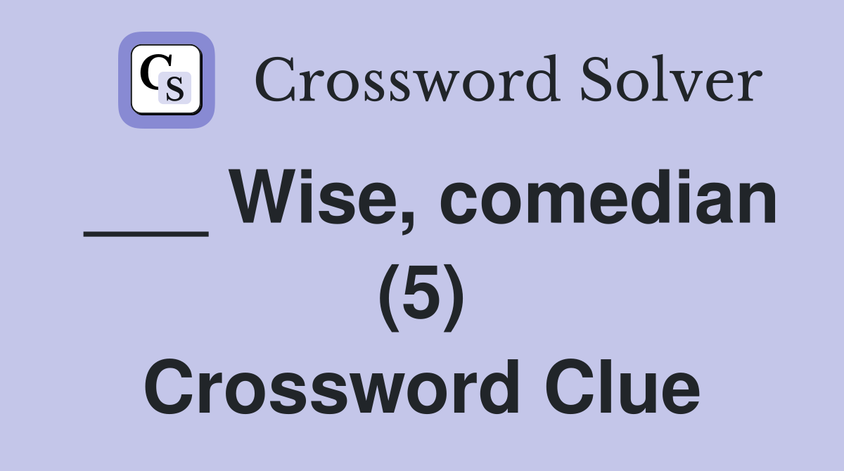 ___ Wise, comedian (5) Crossword Clue