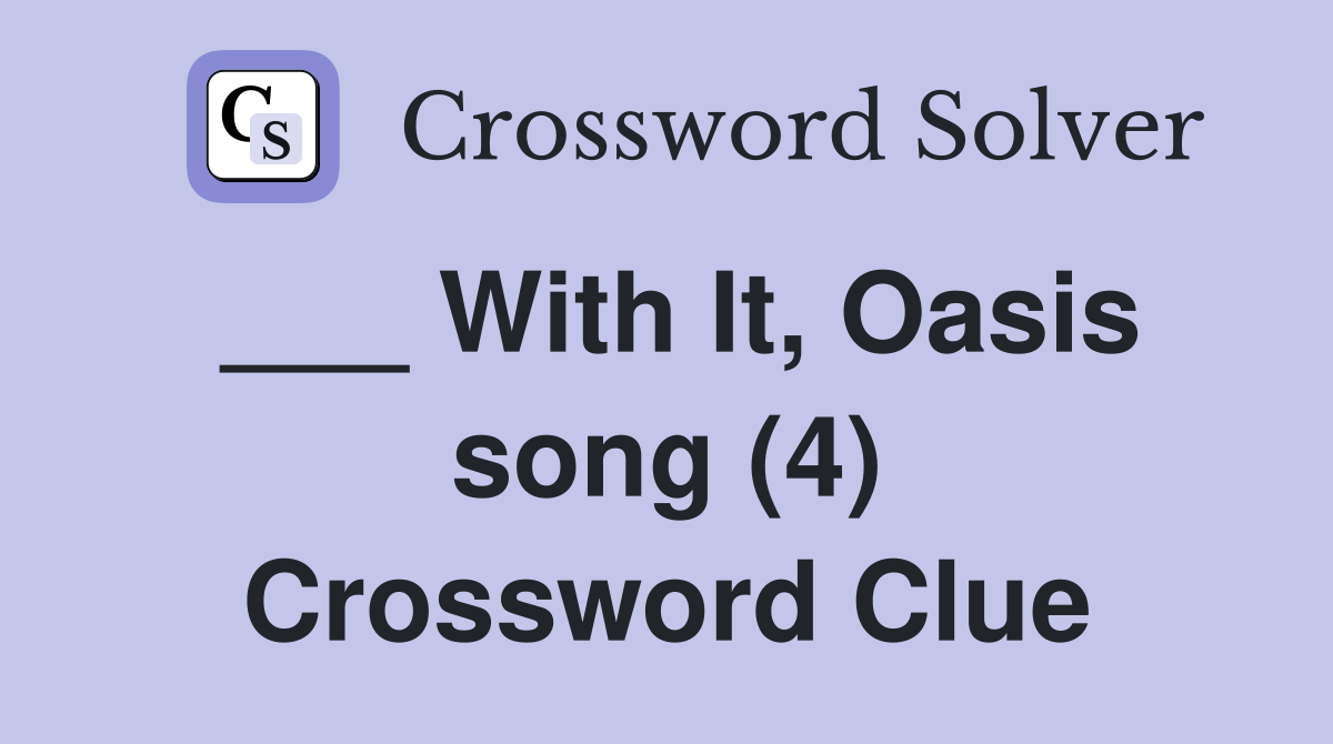 ___ With It, Oasis song (4) Crossword Clue
