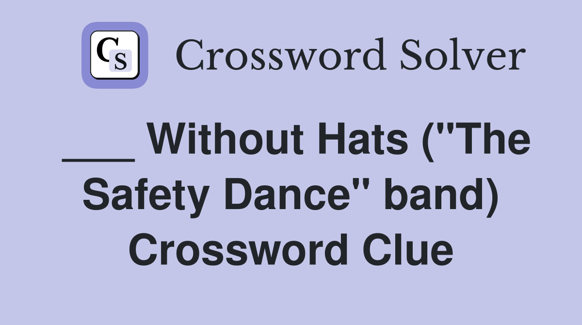 ___ Without Hats ("The Safety Dance" band) Crossword Clue