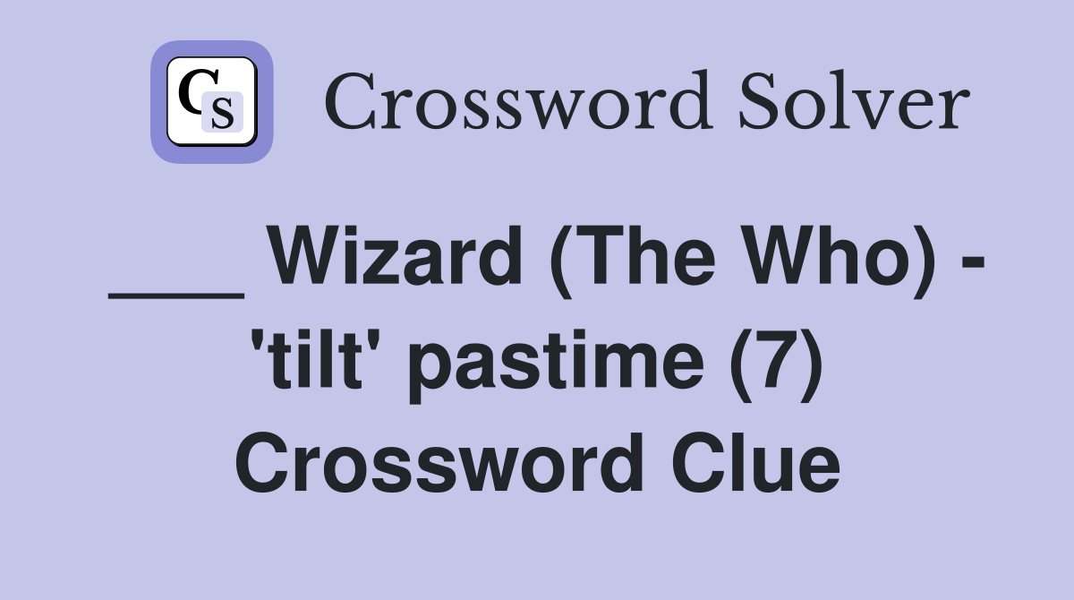 ___ Wizard (The Who) - 'tilt' pastime (7) Crossword Clue