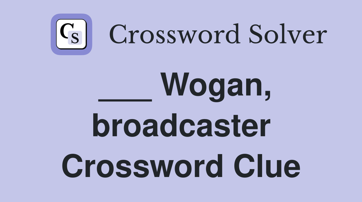___ Wogan, broadcaster Crossword Clue
