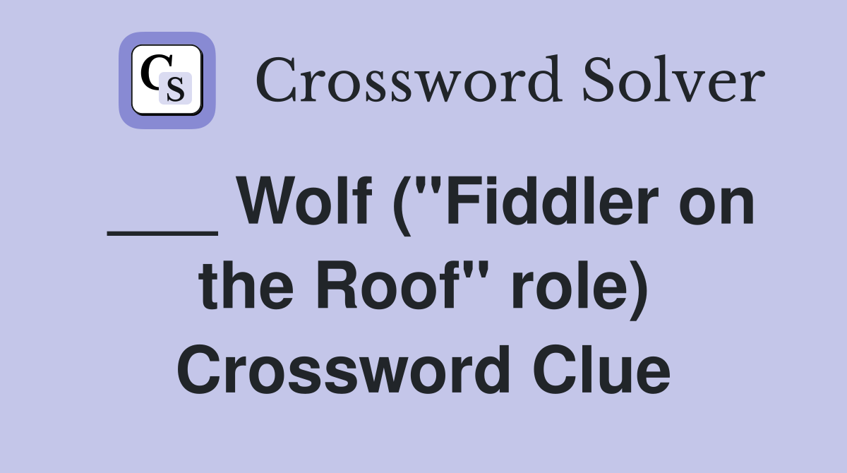 ___ Wolf ("Fiddler on the Roof" role) Crossword Clue