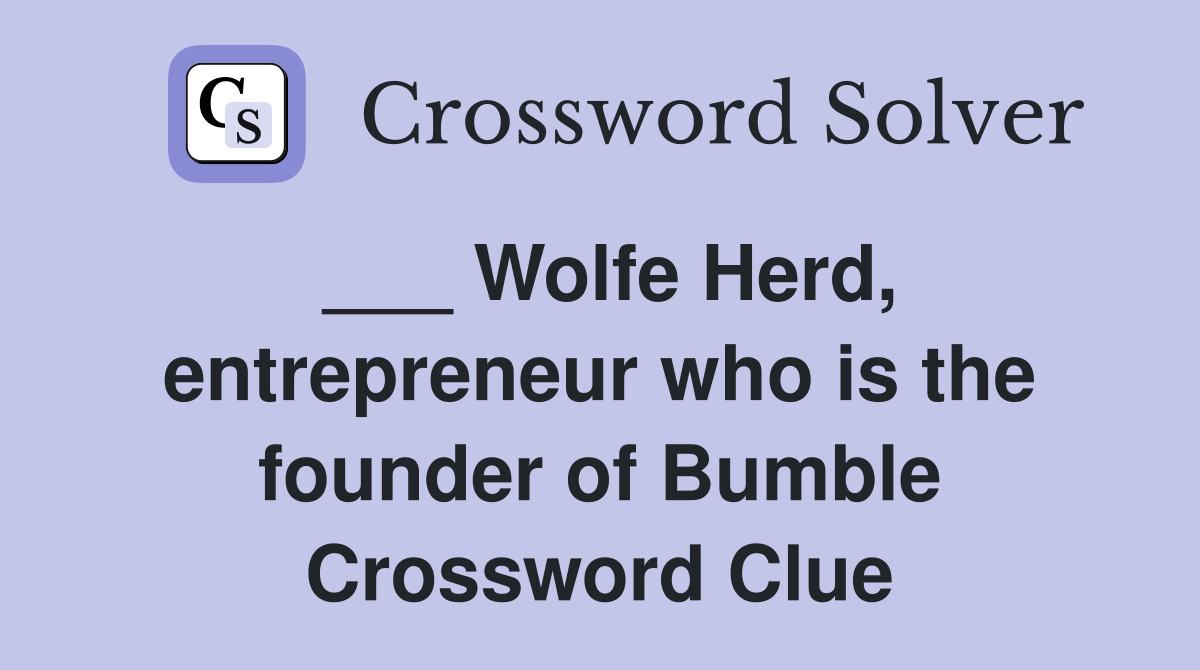 ___ Wolfe Herd, entrepreneur who is the founder of Bumble Crossword Clue
