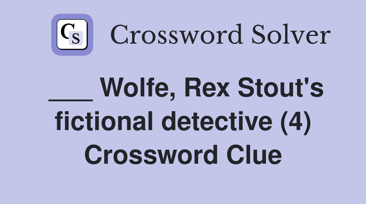 ___ Wolfe, Rex Stout's fictional detective (4) Crossword Clue