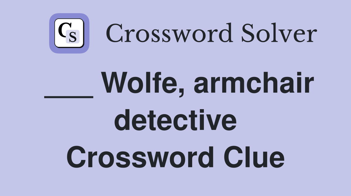 ___ Wolfe, armchair detective Crossword Clue