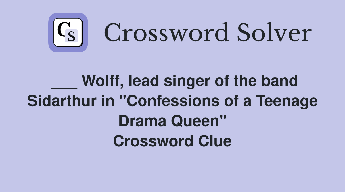 ___ Wolff, lead singer of the band Sidarthur in "Confessions of a Teenage Drama Queen" Crossword Clue
