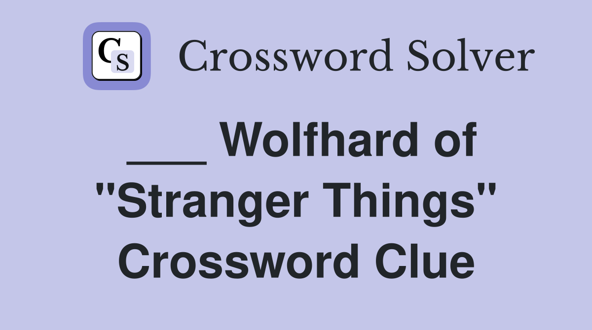 ___ Wolfhard of "Stranger Things" Crossword Clue
