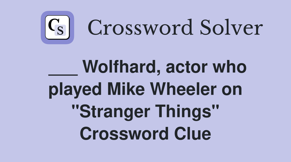 ___ Wolfhard, actor who played Mike Wheeler on "Stranger Things" Crossword Clue