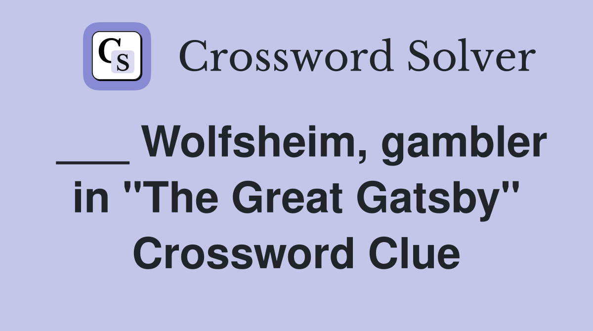 ___ Wolfsheim, gambler in "The Great Gatsby" Crossword Clue
