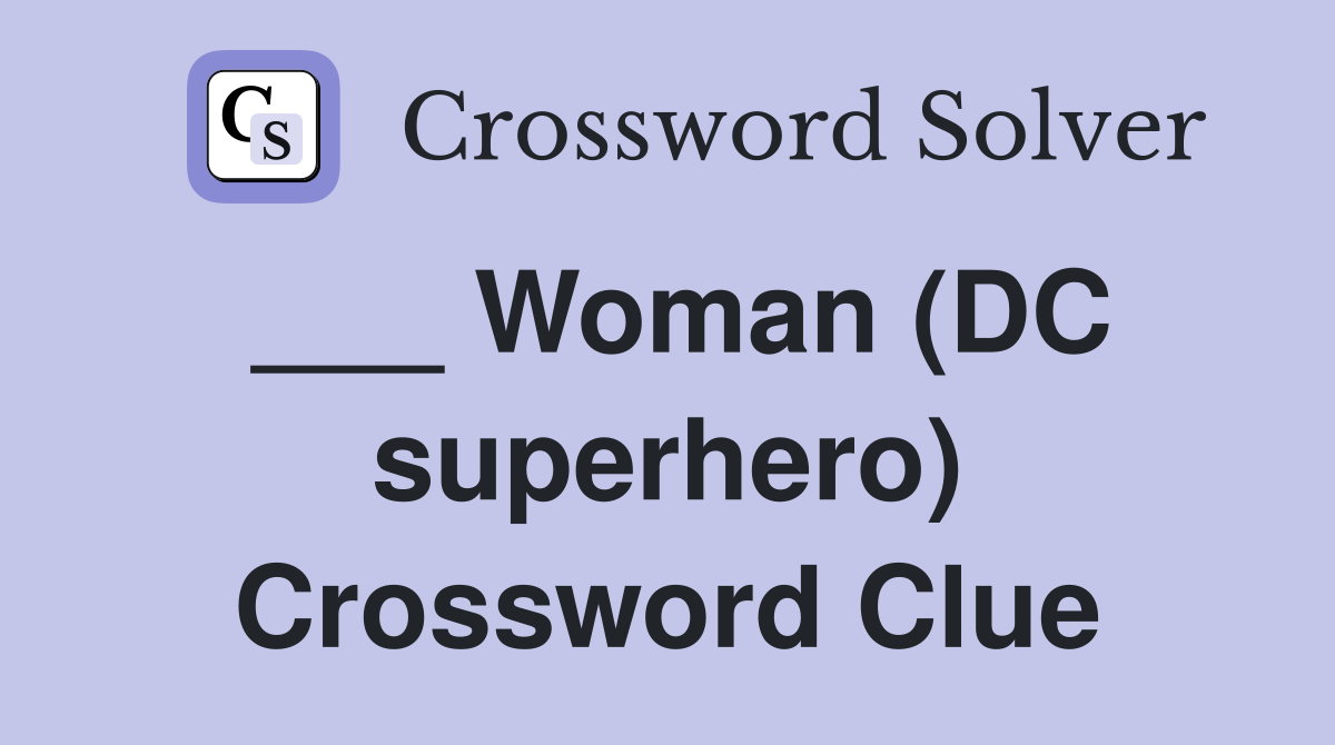 ___ Woman (DC superhero) Crossword Clue
